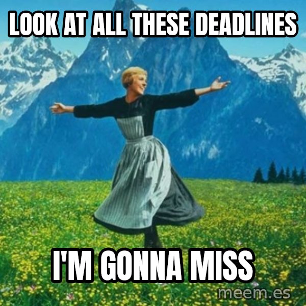 Look at All the Fucks I Give meme: Look at all these deadlines / I'm gonna miss