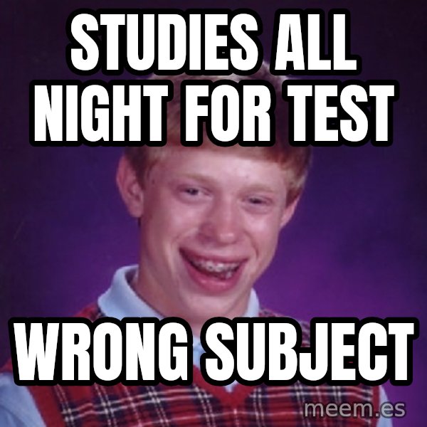 Bad Luck Brian meme: studies all night for test / wrong subject