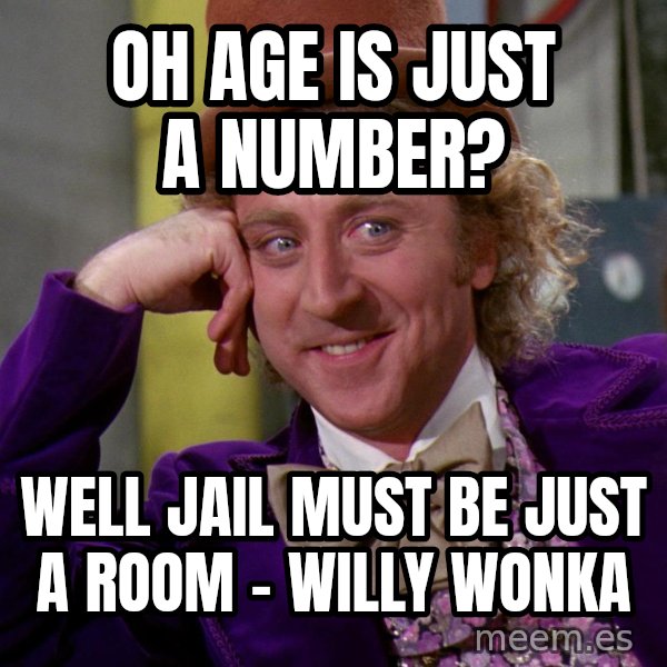 Willy Wonka meme: Oh age is just a number? / well jail must be just a room - Willy Wonka