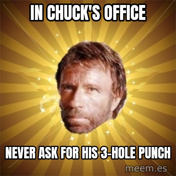 Chuck Norris Advice meme: In Chuck's Office / NEVER ASK FOR HIS 3-HOLE PUNCH