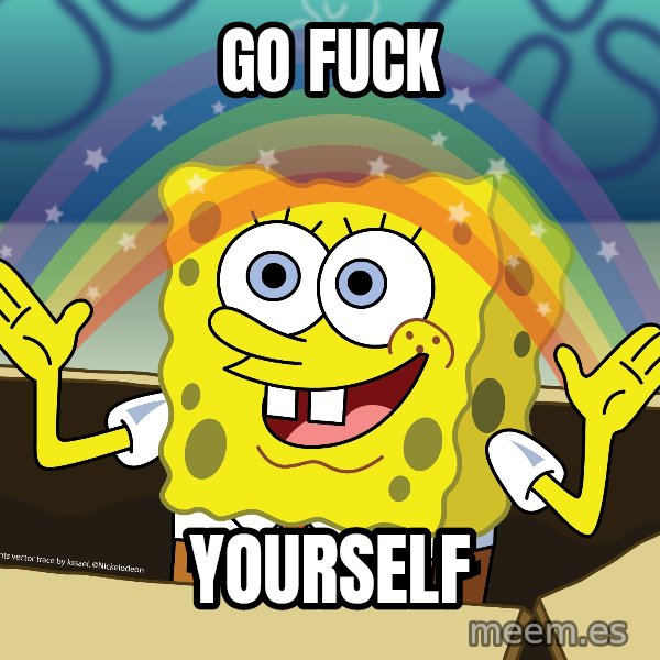 spongebob rainbow meme: Go Fuck / Yourself
