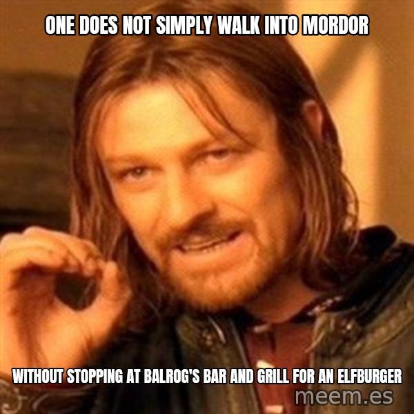 One Does Not Simply meme: one does not simply walk into mordor / without stopping at balrog's bar and grill for an elfburger