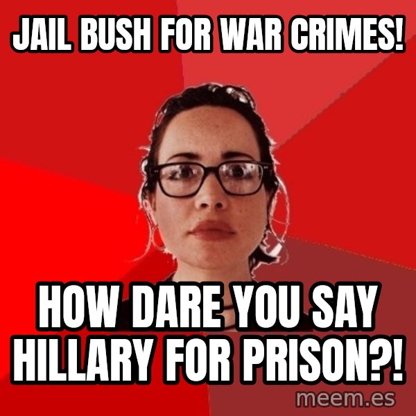 Liberal Douche Garofalo meme: JAIL BUSH FOR WAR CRIMES! / HOW DARE YOU SAY HILLARY FOR PRISON?!