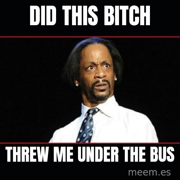 katt williams shocked meme: Did this bitch / threw me under the bus