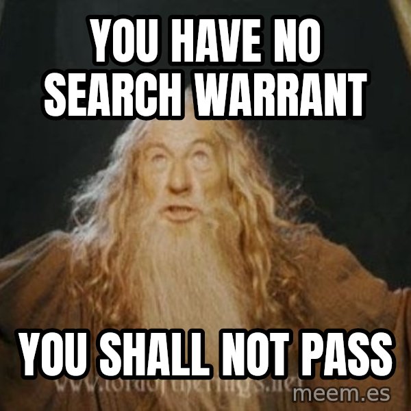 You shall not pass meme: you have no search warrant / you shall not pass