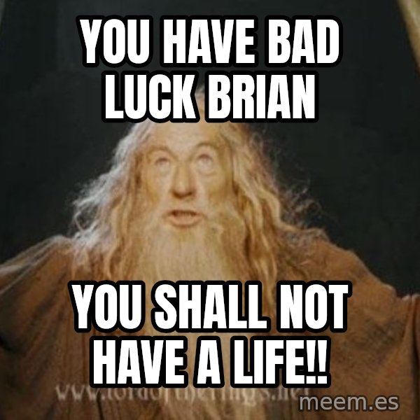 You shall not pass meme: you have bad luck Brian / you shall not have a life!!