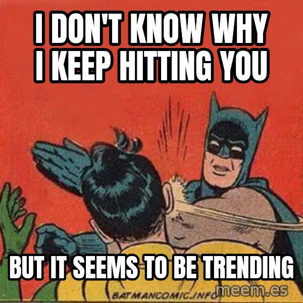batman slap robin meme: I don't know why I keep hitting you / But It seems to be trending