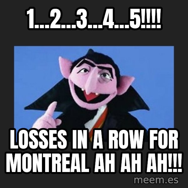 The Count from Sesame Street meme: 1...2...3...4...5!!!! / Losses in a Row for Montreal   Ah Ah Ah!!!