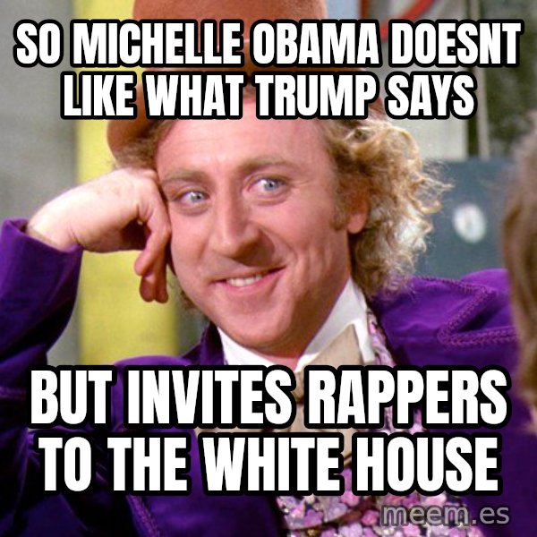 Willy Wonka meme: so Michelle Obama doesnt like what Trump says / but invites rappers to the white house