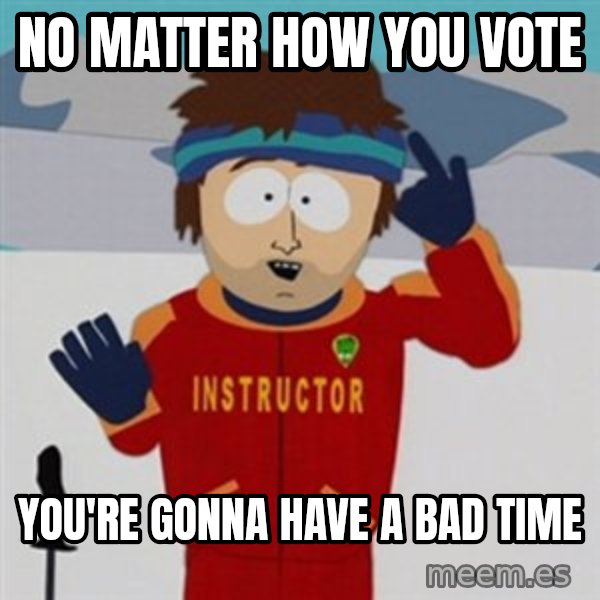 SouthPark Bad Time meme meme: no matter how you vote / you're gonna have a bad time