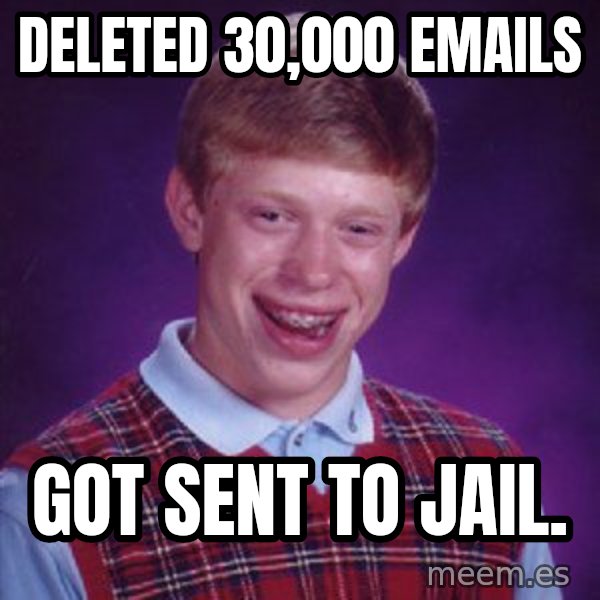Bad Luck Brian meme: Deleted 30,000 emails / got sent to jail.
