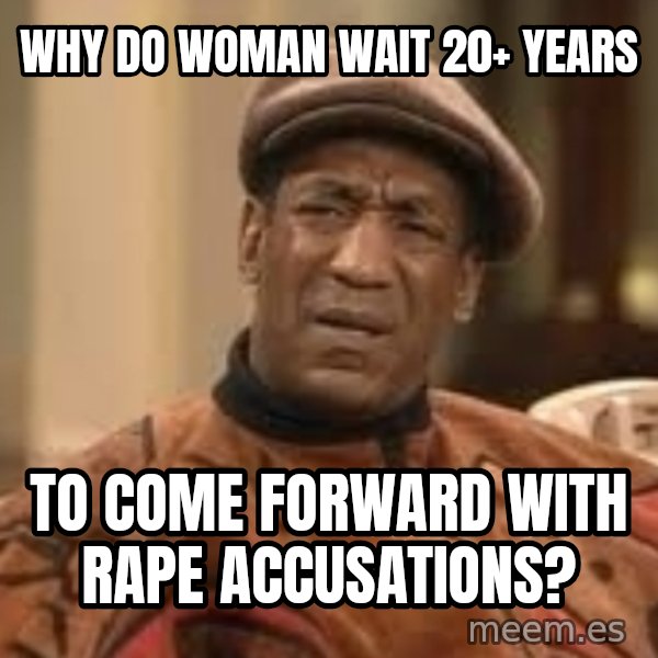 Confused Bill Cosby  meme: Why do woman wait 20+ years / to come forward with rape accusations?