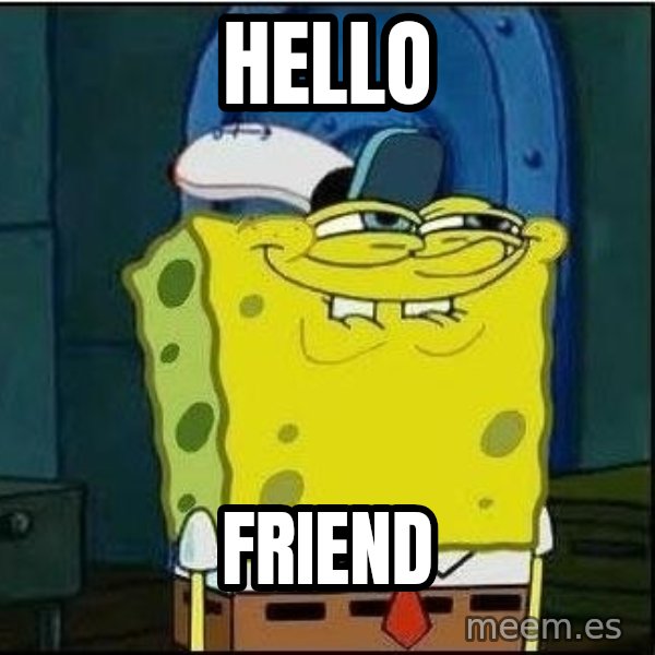Spongebob Face meme: hello / friend