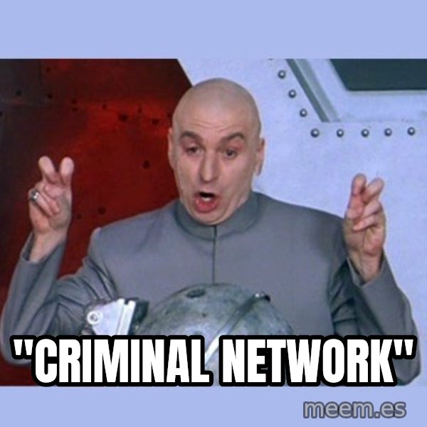Dr Evil meme meme: "criminal network"