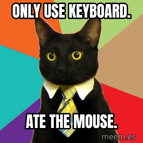 Business Cat meme: Only use keyboard. / Ate the mouse.