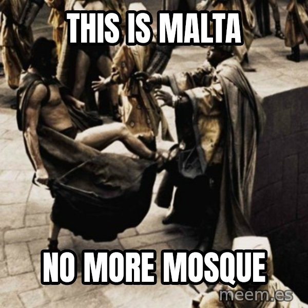 sparta kick meme: THIS IS MALTA / NO MORE MOSQUE