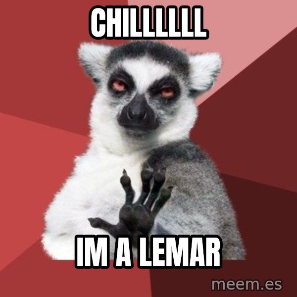 Chill Out Lemur meme: chillllll / im a lemar