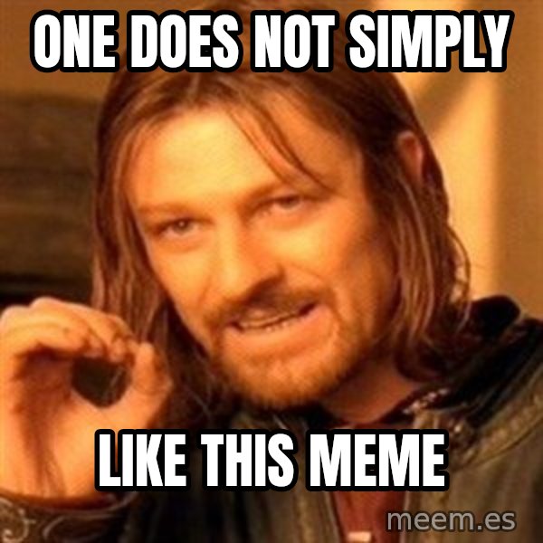 One Does Not Simply meme: one does not simply / like this meme
