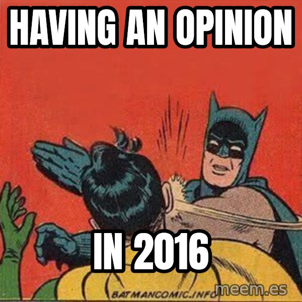 batman slap robin meme: Having an opinion / In 2016