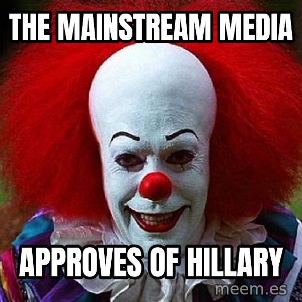 Pennywise the Clown meme: The Mainstream media / approves of Hillary