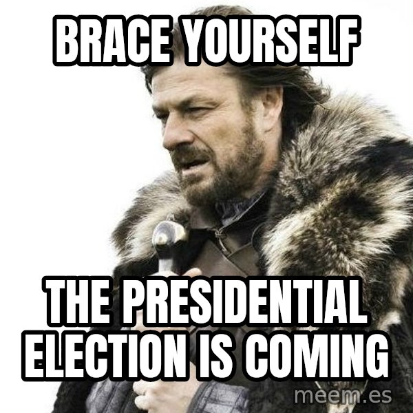 Winter is Coming meme: Brace yourself / the presidential election is coming