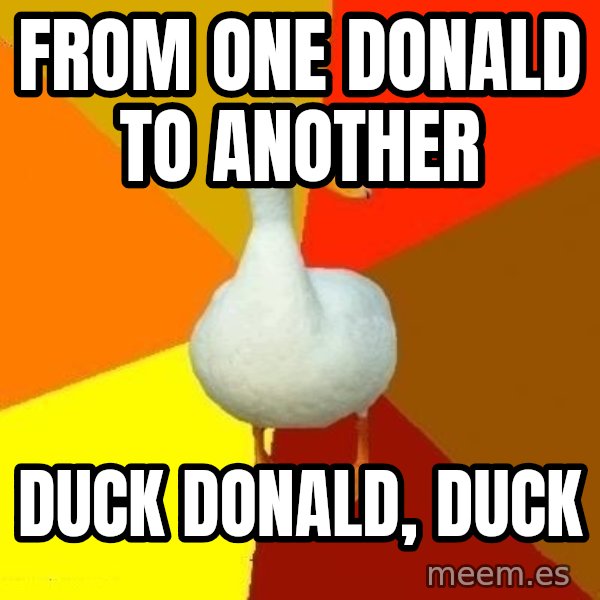 Technologically Impaired Duck meme: From one donald to another / Duck donald, duck