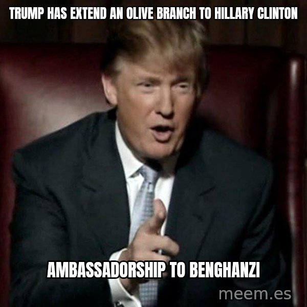 Donald Trump meme: Trump has extend an olive branch to Hillary Clinton / Ambassadorship to Benghanzi