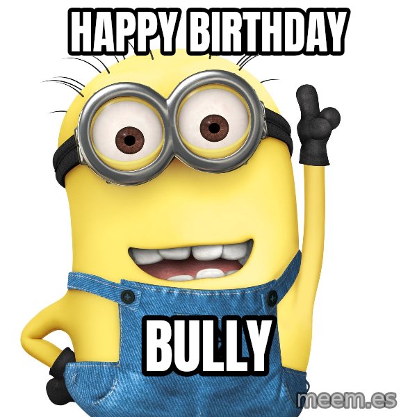 Despicable Me Minion meme: Happy Birthday / Bully