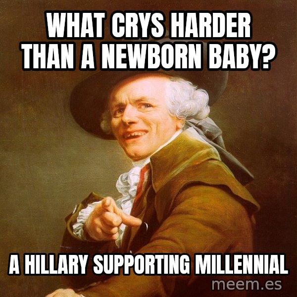 Joseph Ducreux meme: what crys harder than a newborn baby? / a Hillary supporting millennial