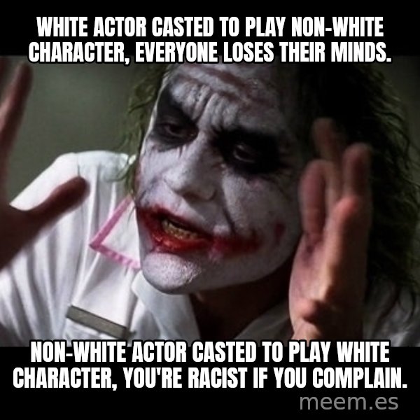 joker mind loss meme: White actor casted to play non-white character, everyone loses their minds. / Non-white actor casted to play white character, you're racist if you complain.