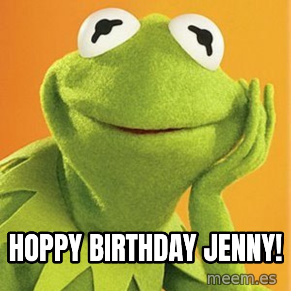 Kermit the frog meme: Hoppy Birthday Jenny!