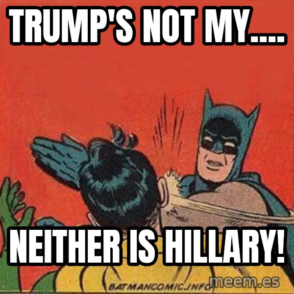 batman slap robin meme: Trump's not my.... / NEITHER IS HILLARY!