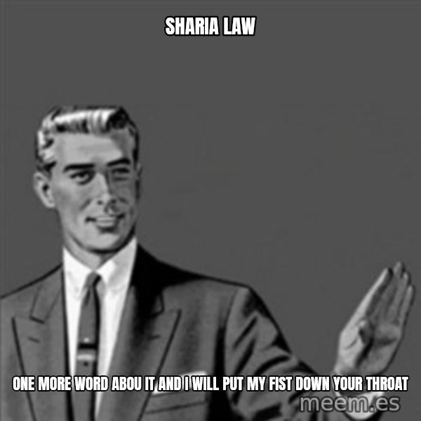 Correction Guy meme: sharia law / one more word abou it and i will put my fist down your throat