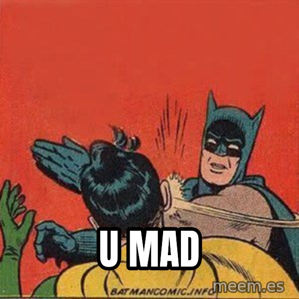 batman slap robin meme: u mad