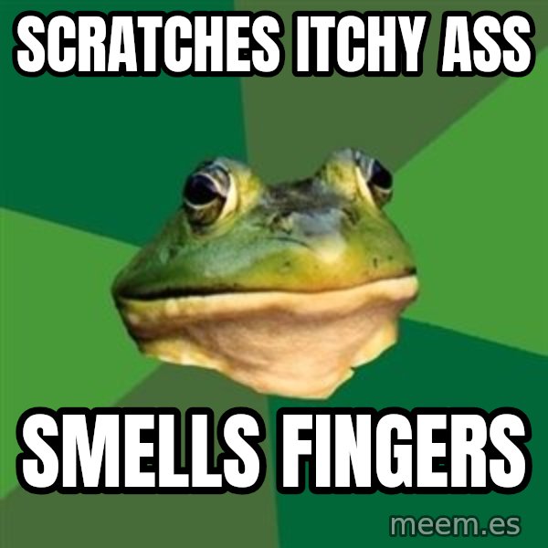 Foul Bachelor Frog meme: Scratches itchy ass / smells fingers