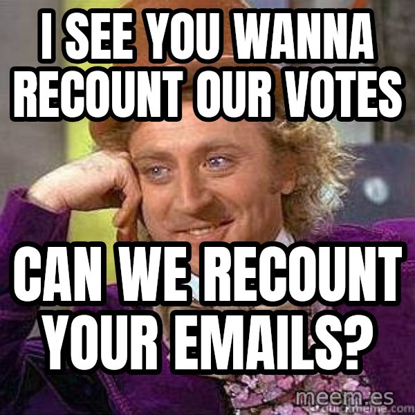 Willy Wonka meme: i see you wanna recount our votes / can we recount your emails?