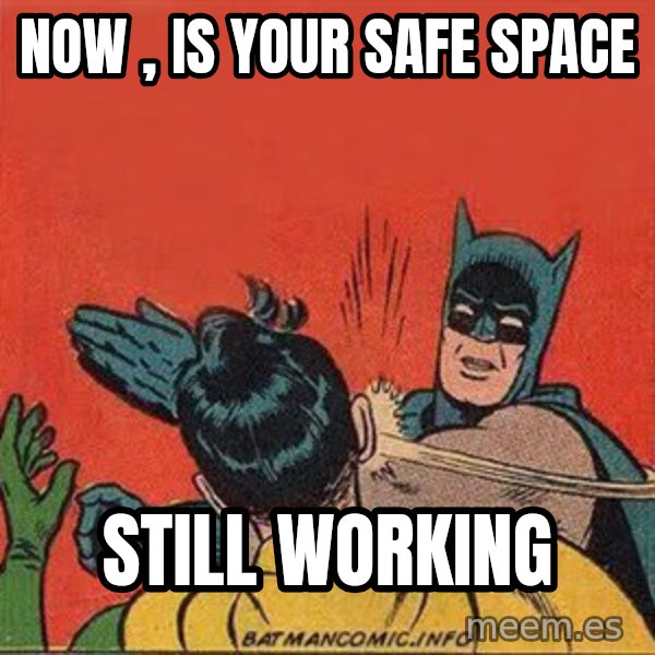 batman slap robin meme: Now , is your safe space / still working