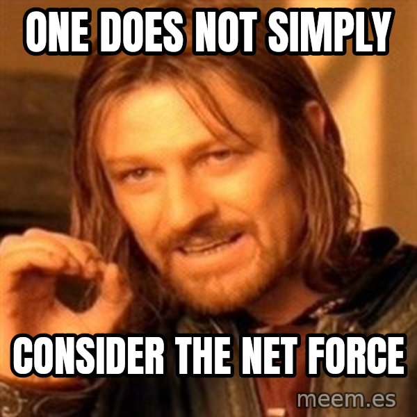 One Does Not Simply meme: One does not simply / consider the net force