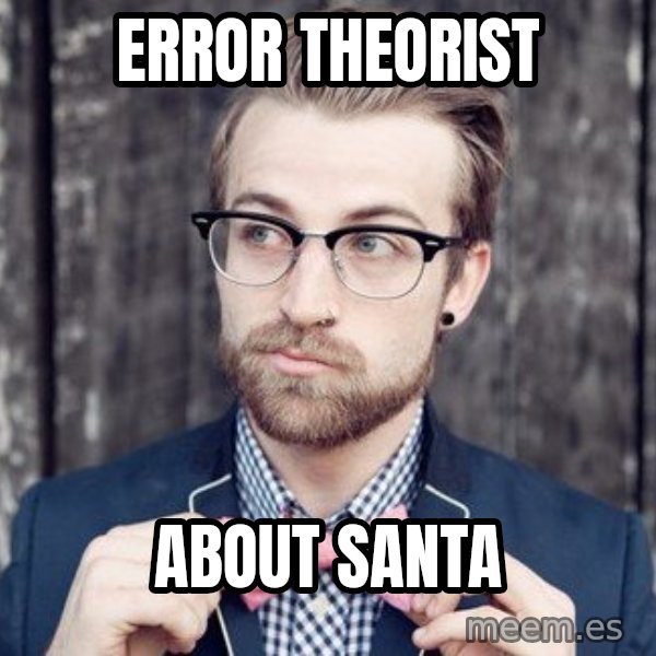 Scumbag Analytic Philosopher meme: error theorist / about santa