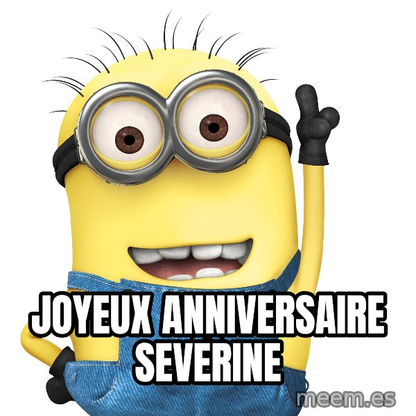 Despicable Me Minion meme: Joyeux anniversaire SEVERINE