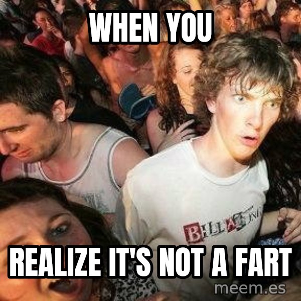 -Sudden Clarity Clarence meme: When you / Realize it's not a fart