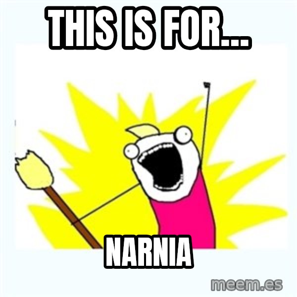 All the things meme: this is for... / Narnia