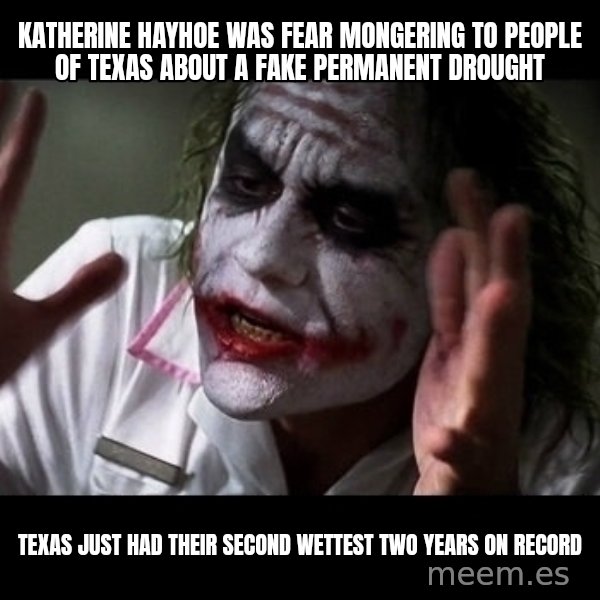 joker mind loss meme: Katherine Hayhoe was fear mongering to people of Texas about a fake permanent drought / Texas just had their second wettest two years on record