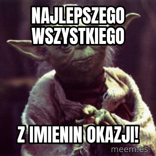 Yoda meme: Najlepszego wszystkiego / z imienin okazji!