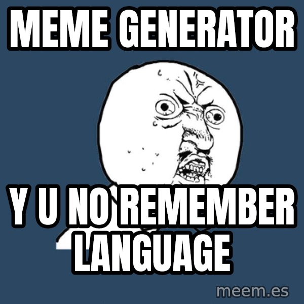 Y U No meme: meme generator / y u no remember language