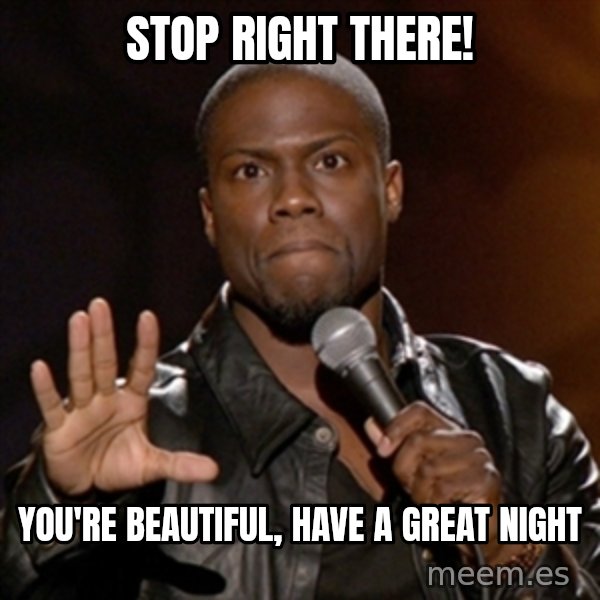 Kevin Hart meme: Stop Right There! / You're Beautiful, Have A Great Night