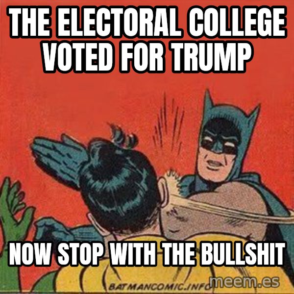batman slap robin meme: the electoral college voted for trump / now stop with the bullshit