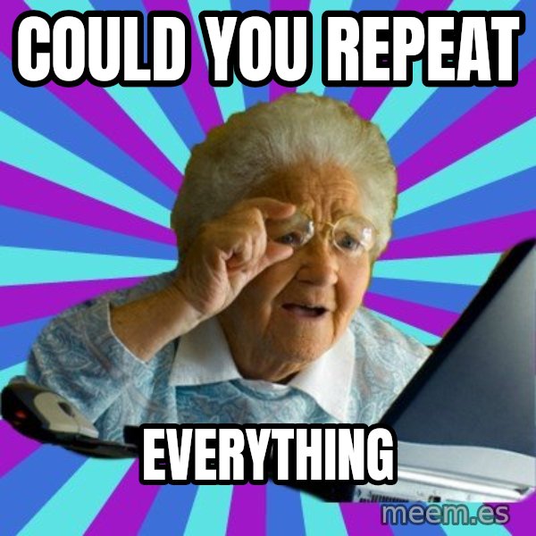 old lady meme: Could you repeat / EVERYTHING