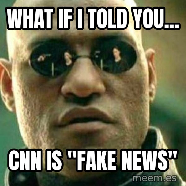 What If I Told You meme: what if i told you... / CNN is "fake news"