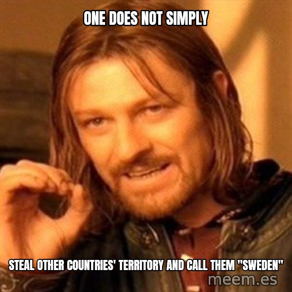 One Does Not Simply meme: One does not simply / steal other countries' territory and call them "Sweden"